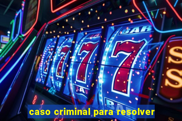 caso criminal para resolver